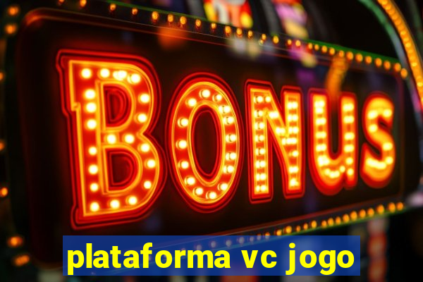 plataforma vc jogo